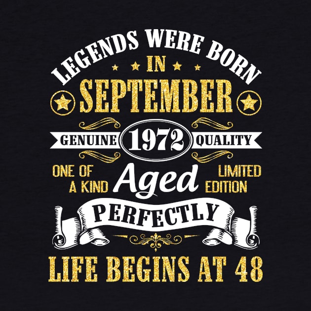 Legends Were Born In September 1972 Genuine Quality Aged Perfectly Life Begins At 48 Years Old by Cowan79